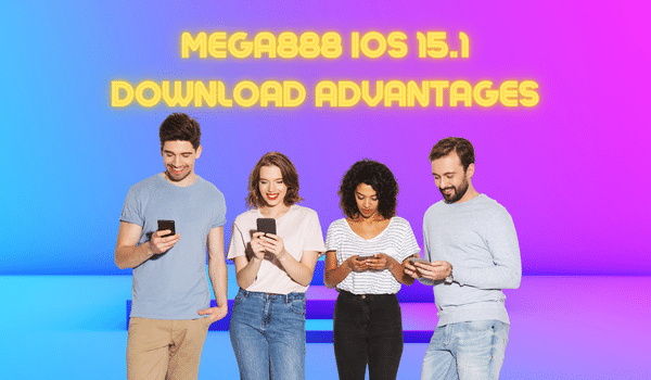 Mega888 ios 15.1 download advantages