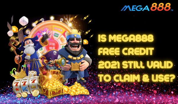 Is Mega888 Free Credit 2021 Still Valid To Claim & Use