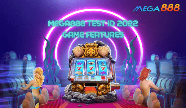 Mega888 Test ID 2022 Exclusive New Game Features